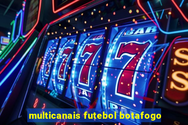 multicanais futebol botafogo